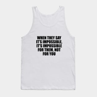 When they say it's impossible, it's impossible for them, not for you Tank Top